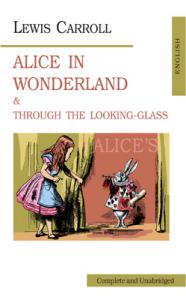 Lewis Саrroll «Аlice in Wonderland & Through the Looking-Glass»
