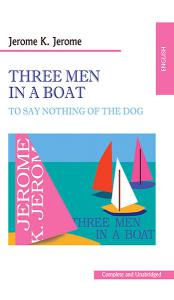 Jerome Klapka Jerome  «Three men in a boat (To say nothing of the dog)»